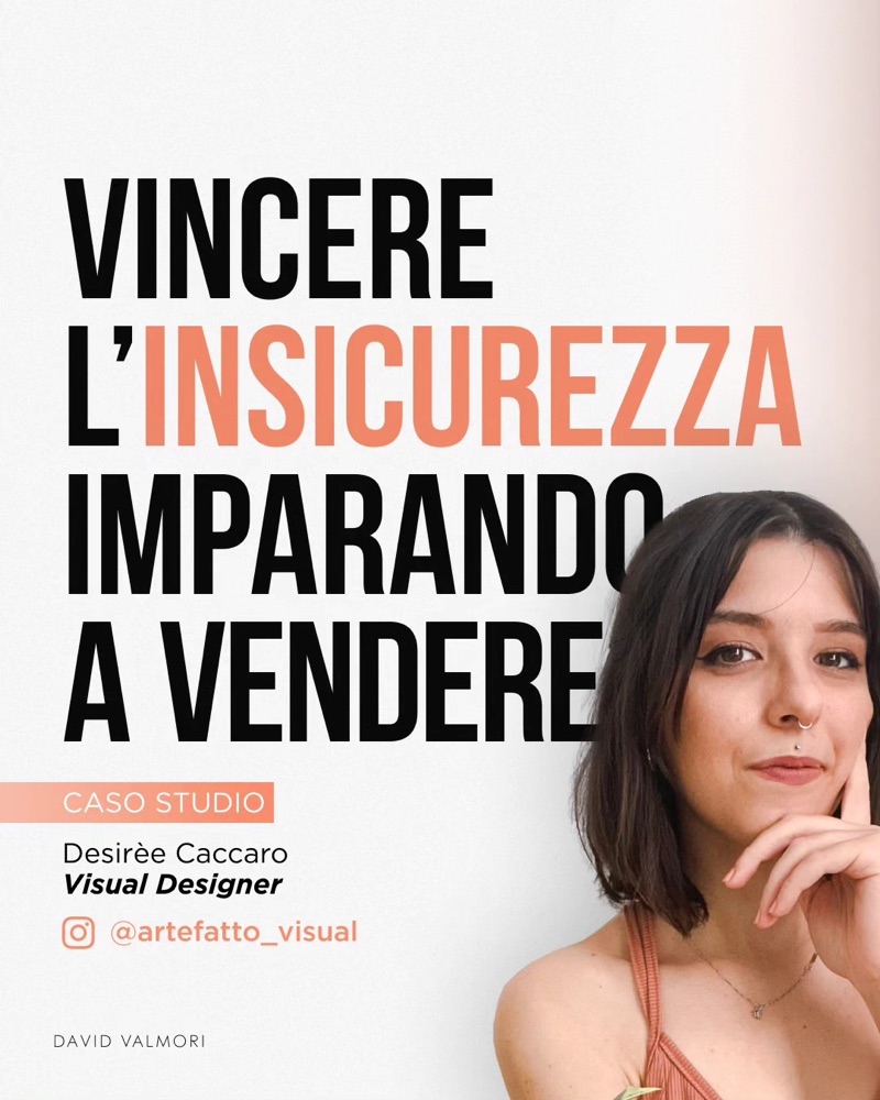 Caso studio: Vincere l'insicurezza imparando a vendere. Desirèe Caccaro, Visual designer.